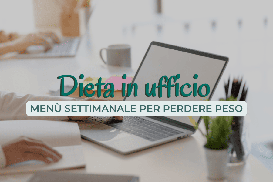  Dieta per l’ufficio: menù settimanale per perdere peso