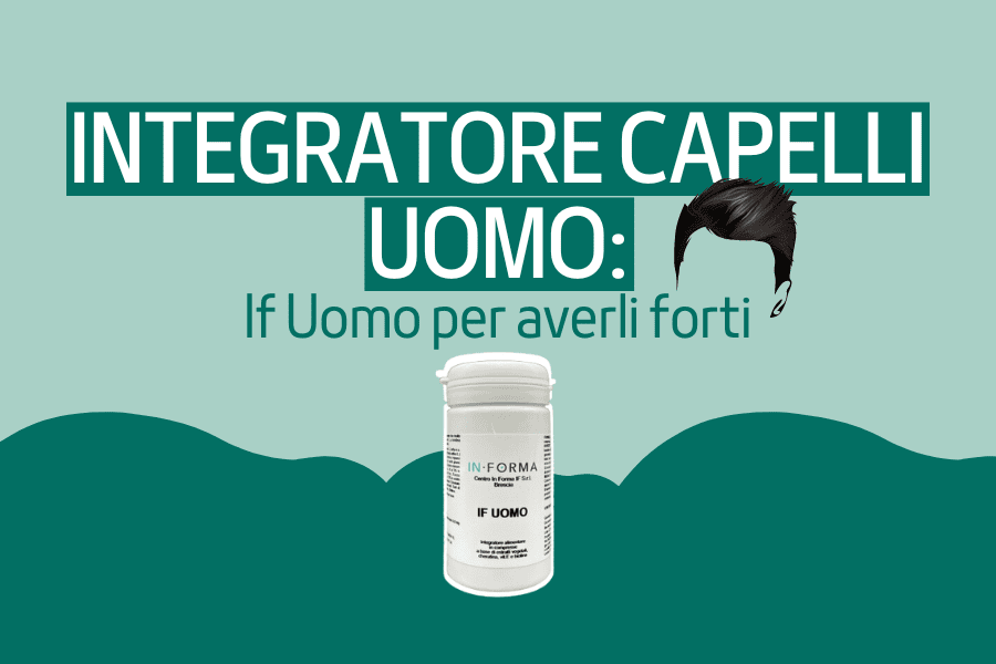  Integratore Capelli Uomo: IF Uomo per averli forti